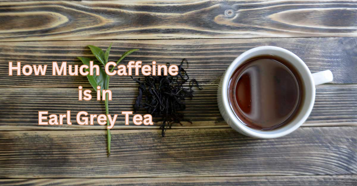 How Much Caffeine is in Earl Grey Tea